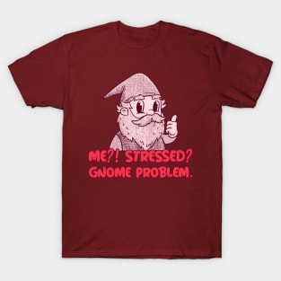 “Me?! Stressed? Gnome Problem.” Thumbs Up Gnome T-Shirt